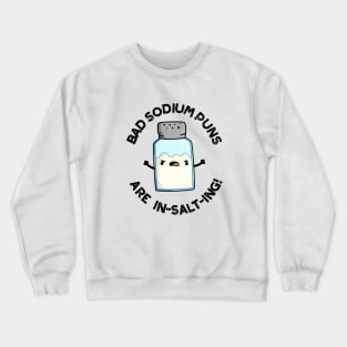 Bad Sodium Puns Are In-salt-ing Cute Salt Pun Crewneck Sweatshirt